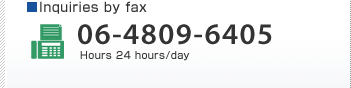 Inquiries by fax 06-4809-6405 Hours 24 hours/day